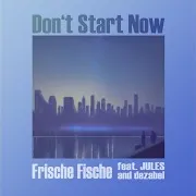 Don't Start Now (Feat. Jules & Dezabel)